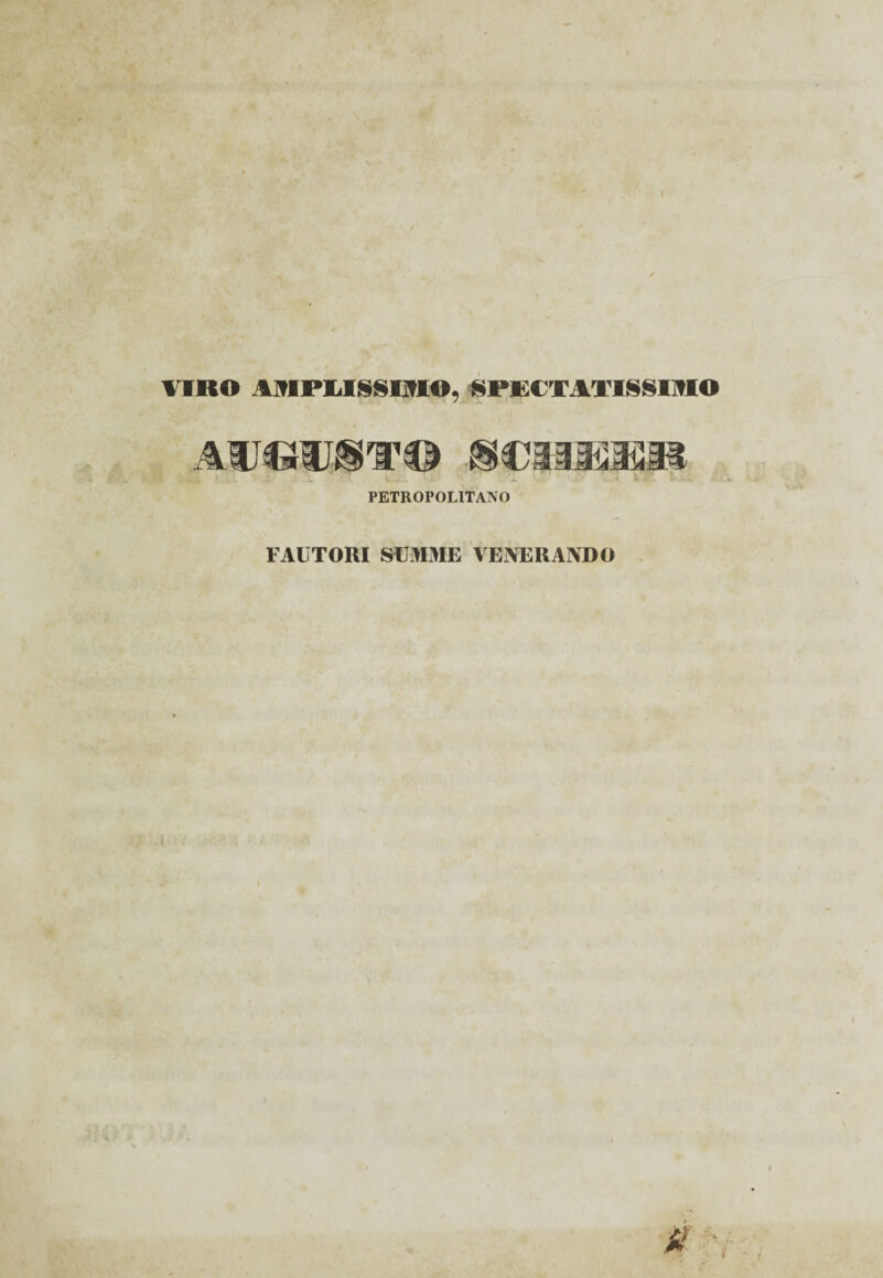 VIRO VIMPMSSIJHO, 'SPECTATISSIMO AUCHJSTII PETROPOLITANO FAUTORI SUMME VENERANDO