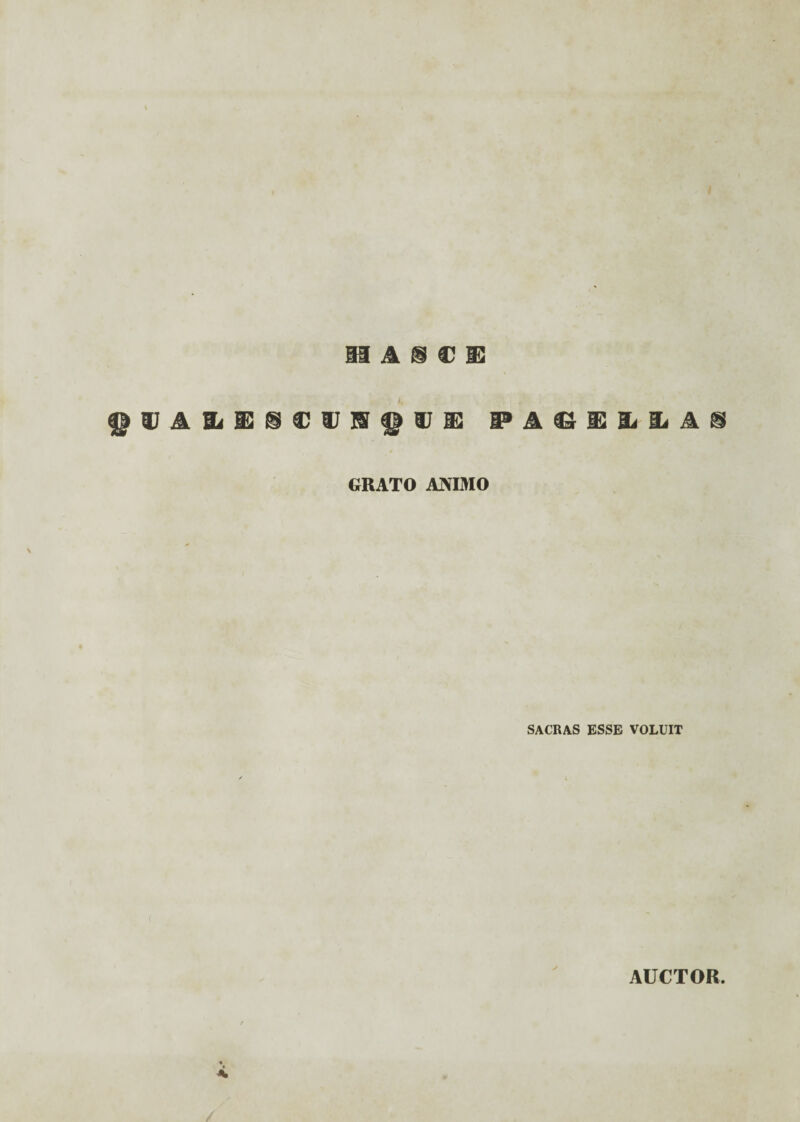 . i. §UAIil2@€UllfUi2 PA^rD£LIiA@ GRATO ANIMO SACRAS ESSE VOLUIT AUCTOR