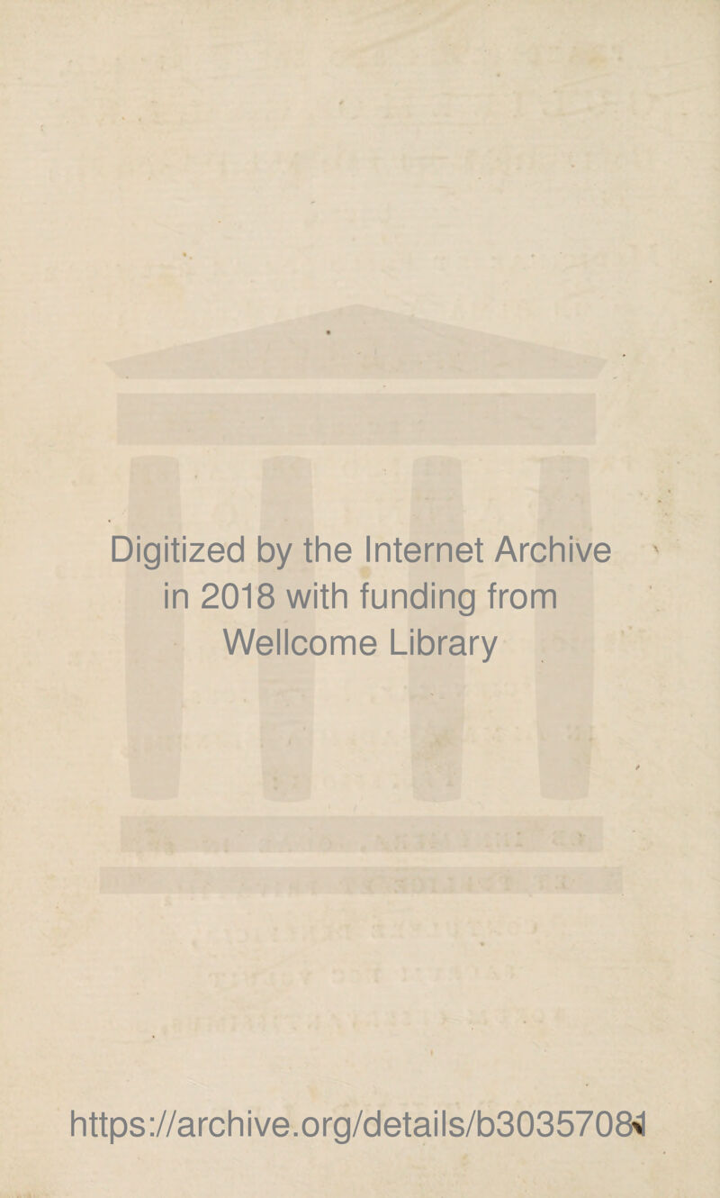 Digitized by the Internet Archive in 2018 with funding from Wellcome Library https://archive.org/details/b3035708^