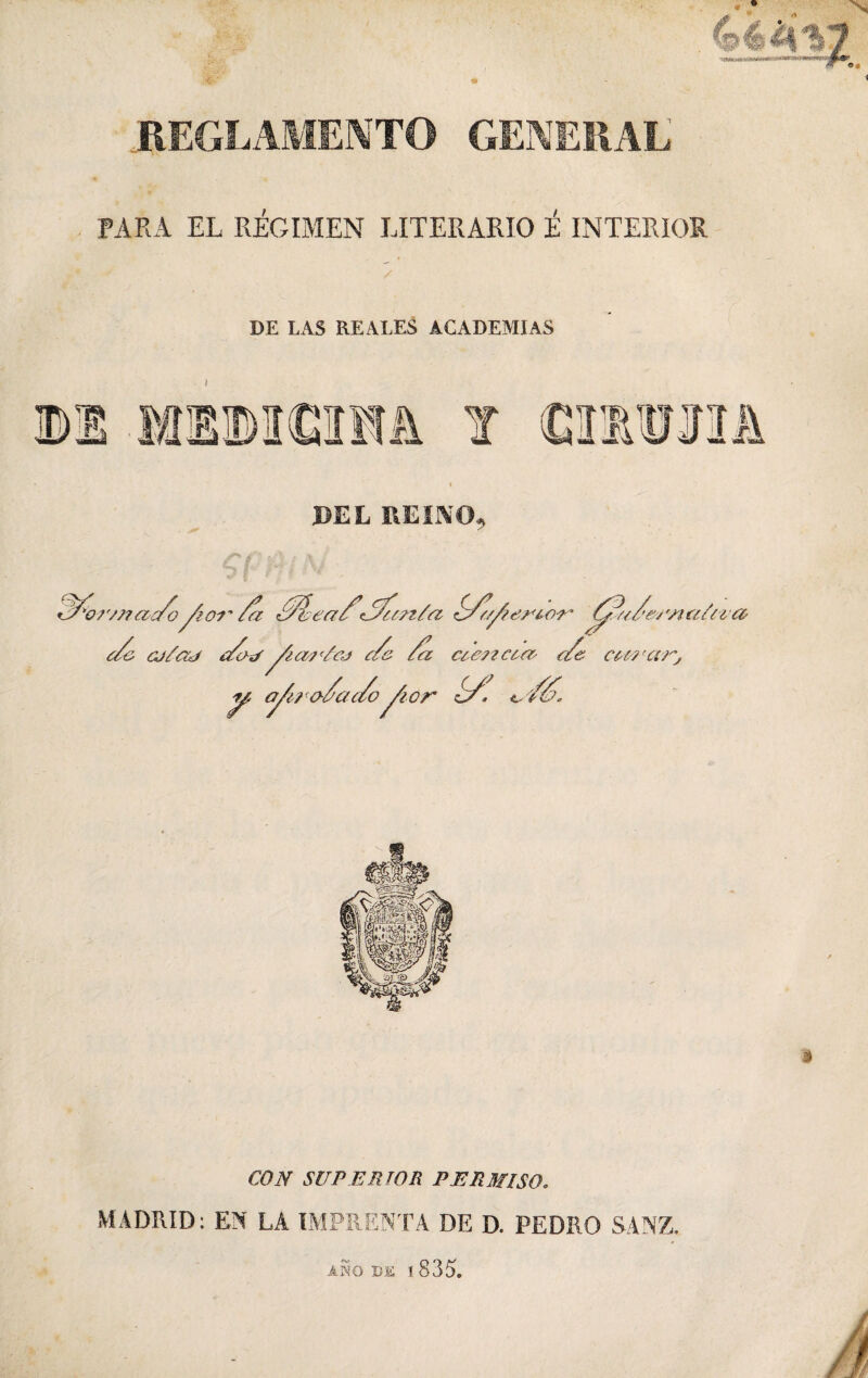 REGLAMENTO GENERAL PARA EL RÉGIMEN LITERARIO É INTERIOR DE LAS REALES ACADEMIAS CON SUPERIOR PERMISO. MADRID: EN LA IMPRENTA DE D. PEDRO SANZ.