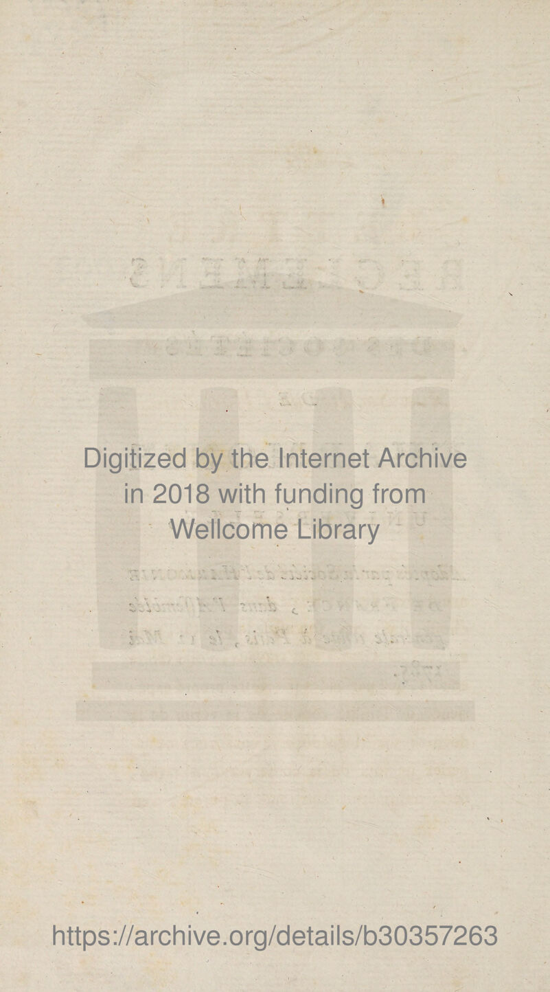 * : ■■ '■ Digitized by the Internet Archive in 2018 with funding from Wellcome Library : • * \ <v V\ .. * c https://archive.org/details/b30357263