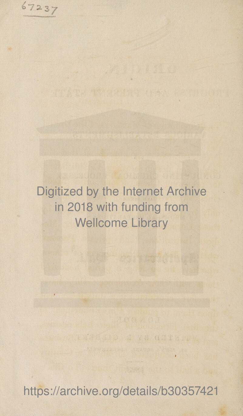 w i Digitized by the Internet Archive in 2018 with funding from Wellcome Library https://archive.org/details/b30357421