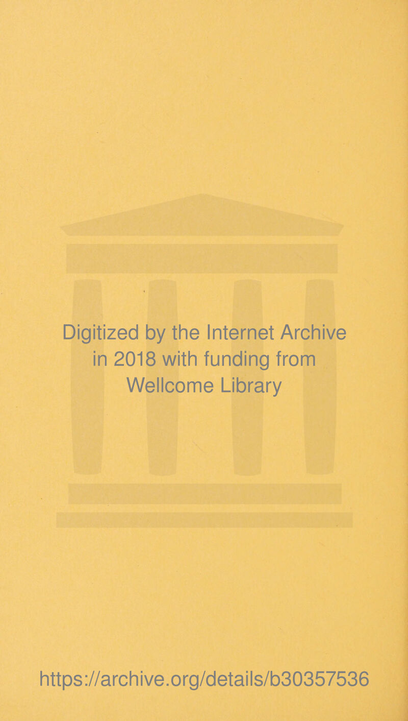 Digitized by the Internet Archive in 2018 with funding from Wellcome Library https://archive.org/details/b30357536