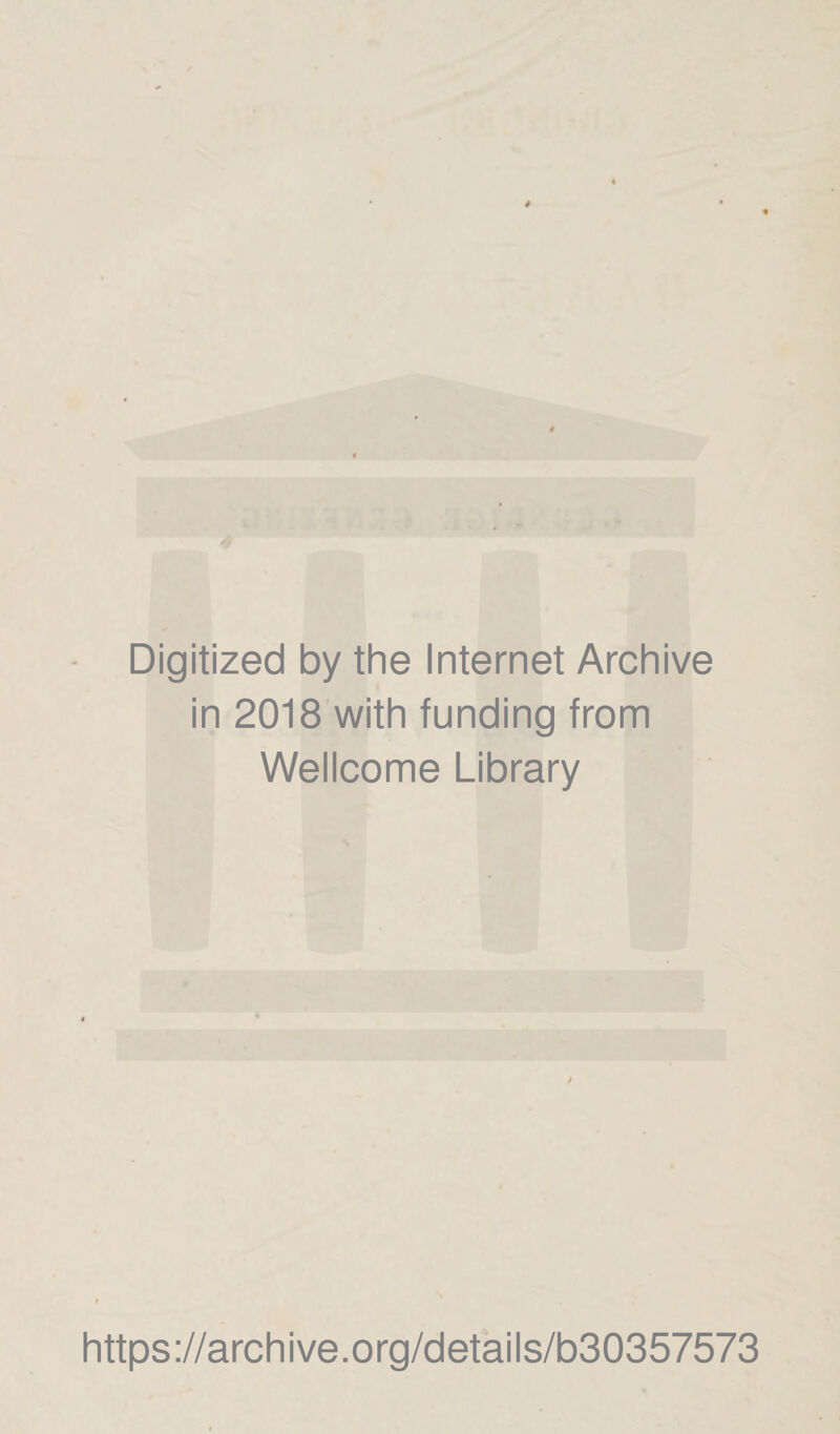 Digitized by the Internet Archive in 2018 with funding trom Wellcome Library https://archive.org/details/b30357573