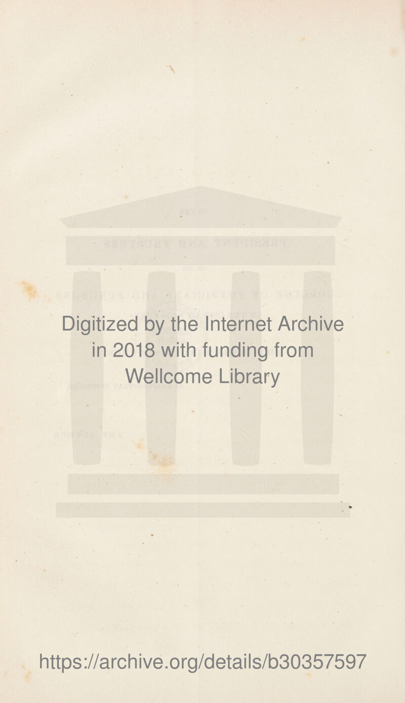 Digitized by the Internet Archive in 2018 with funding from Wellcome Library https://archive.org/details/b30357597