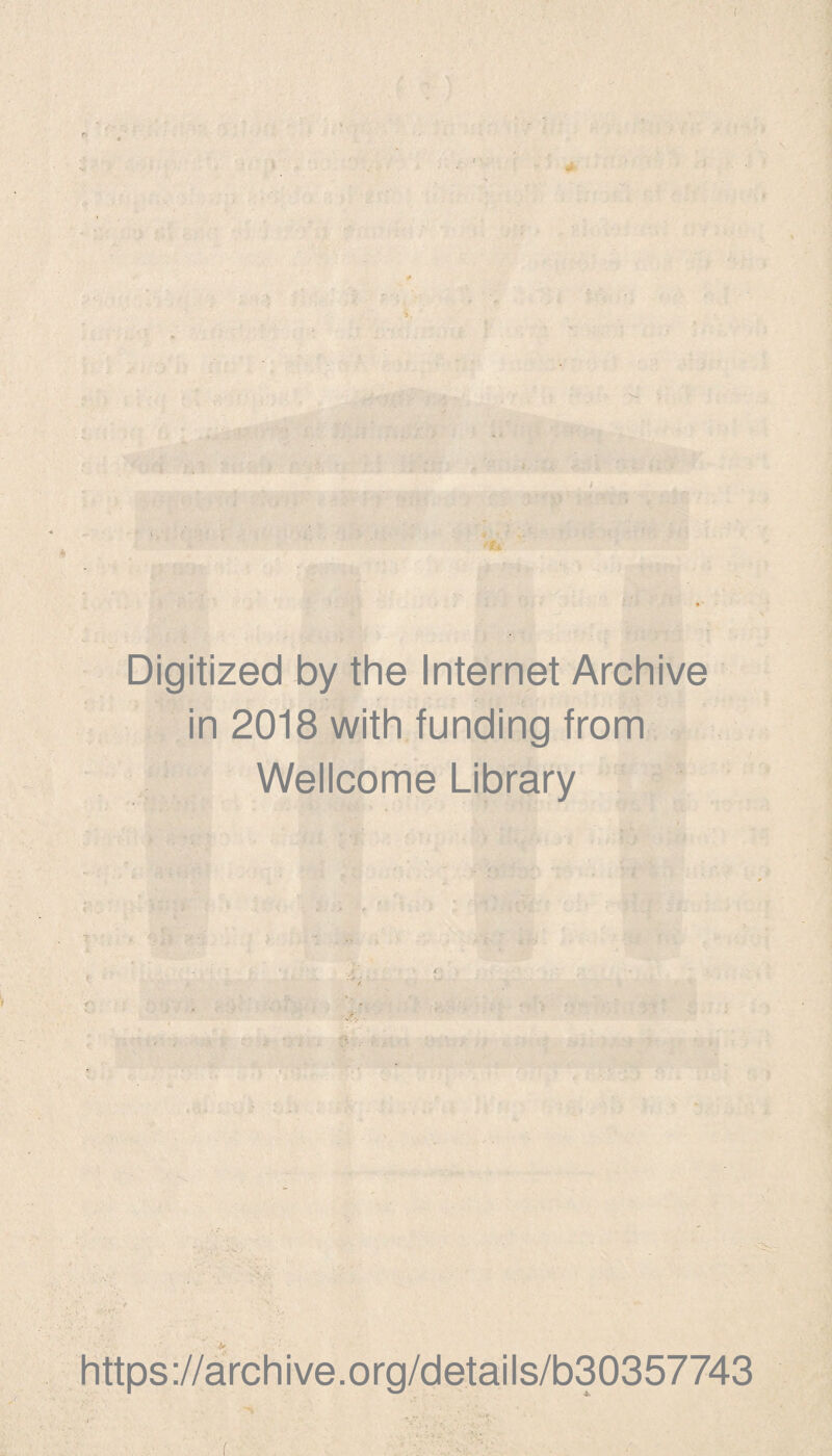 » * Digitized by the Internet Archive in 2018 with funding from Wellcome Library https://archive.org/details/b30357743