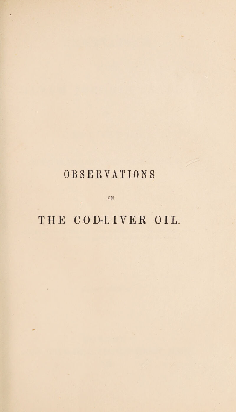 OBSERVATIONS ON THE COD-LIVER OIL