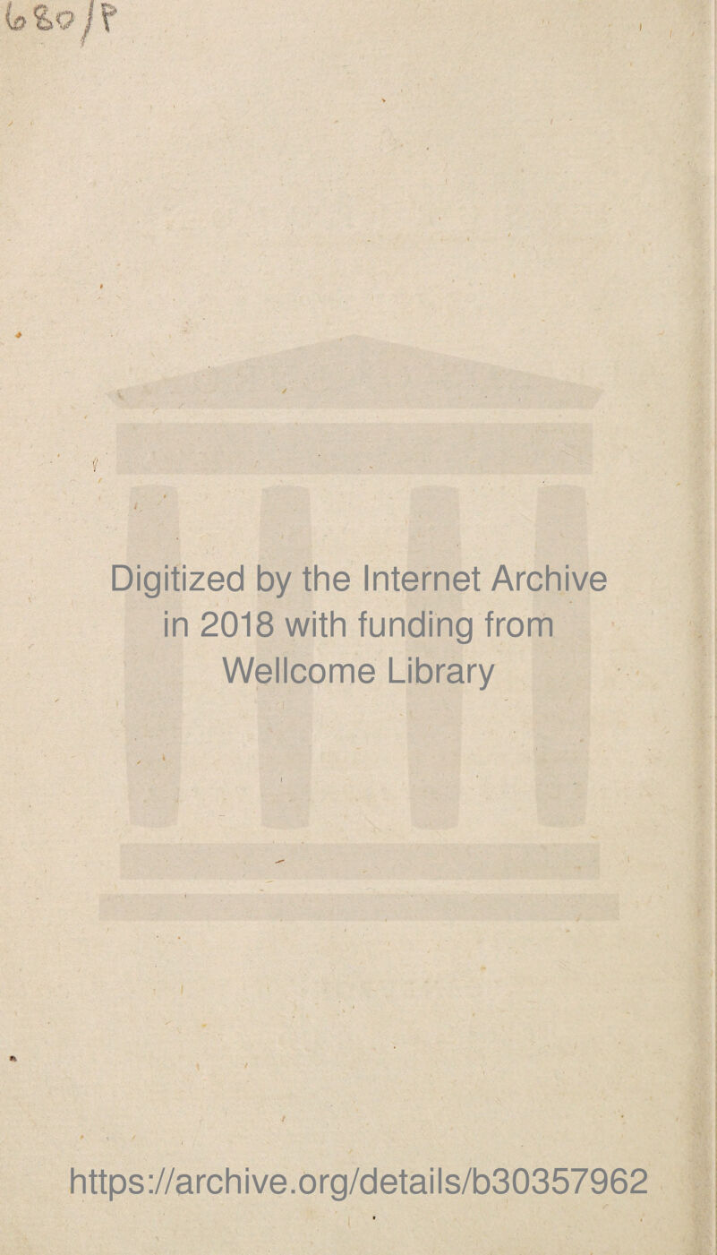 I f f . * » Digitized by the Internet Archive in 2018 with funding from Wellcome Library \ I / https://archive.org/details/b30357962