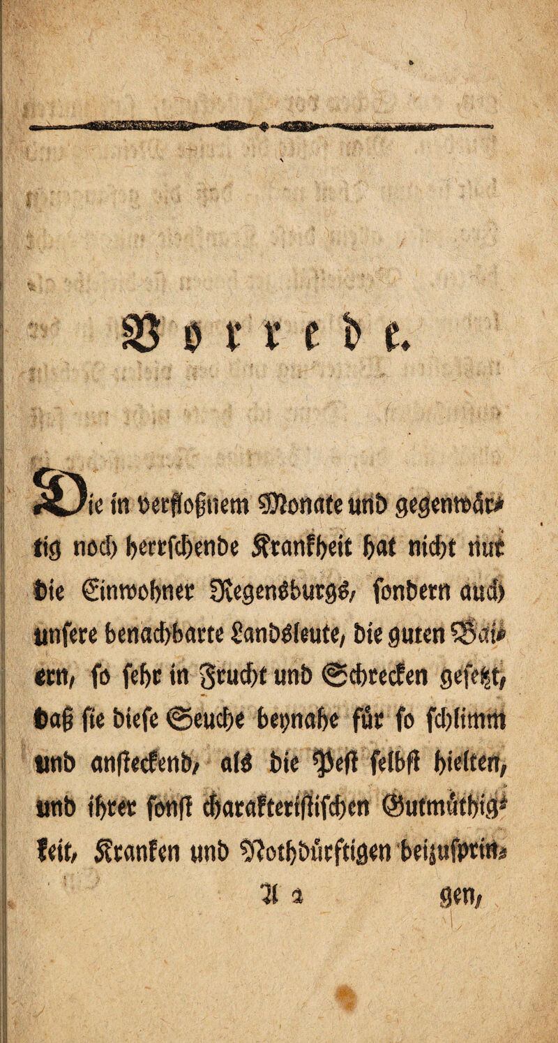 8$ 0 ftrt fr t* te in berfiognem Monate uni) ij i ftfj nod> bertfc^enbc Äranfheit hat nid)t riut tie ©nroohner Diegenäbutgd, fonbetn aud) unfcre benachbarte £anb$(eute, bte guten %$dü em, fo febc in gtud)t unb ©ebreefen gefegt, i ^ tag ge biefe ©euege beinahe für fo fdgimm unb angeefenb/ a(d bie $efi felbfi hielten, unb ihrer fenf! feit/ Äranfen unb ^othbt'irftigen beijufprirti