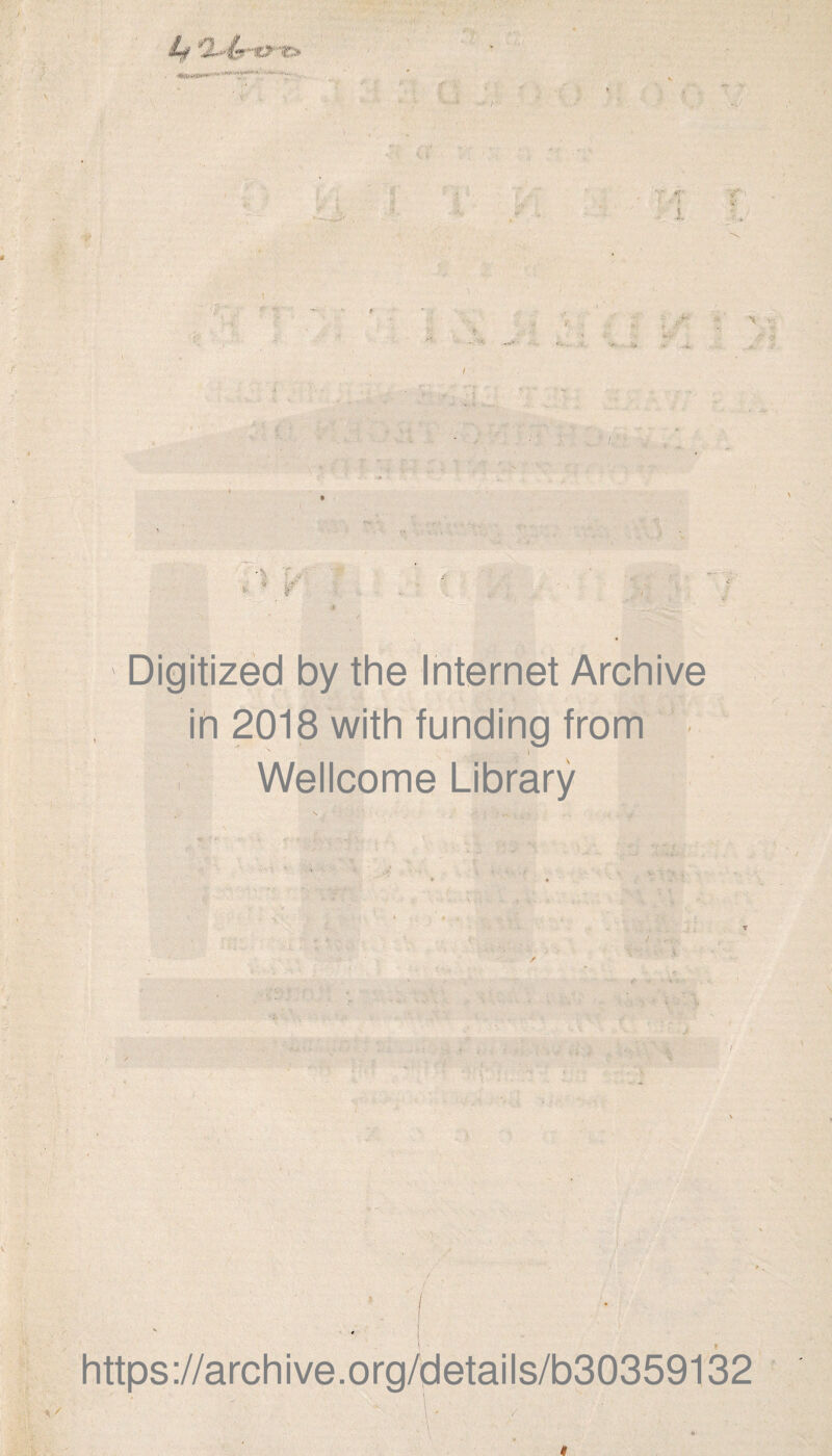 . ’ , l ■ ï ■ • • r' i -•V -- ■ ; ■v-i Y. , : ; S* : fcV ■. U -V I Digitized by the Internet Archive in 2018 with funding trom ■ ”N .. ,r. \ Wellcome Library f <* https://archive.org/details/b30359132