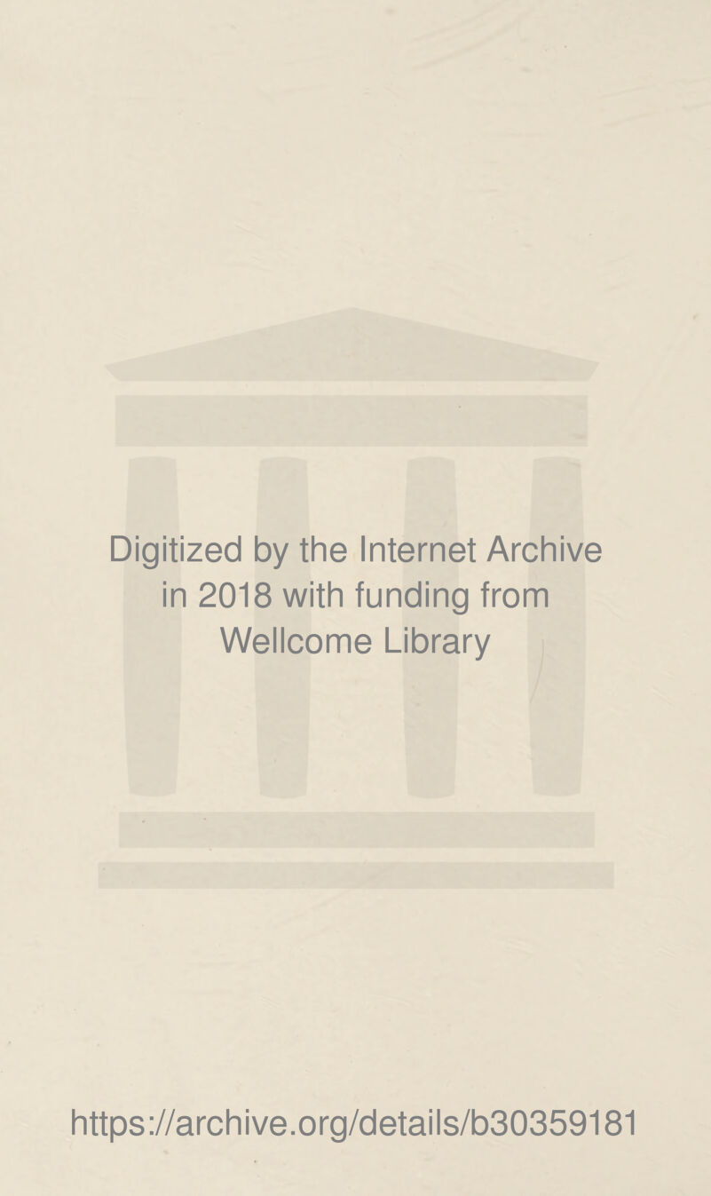 Digitized by the Internet Archive in 2018 with funding from Wellcome Library https://archive.org/details/b30359181