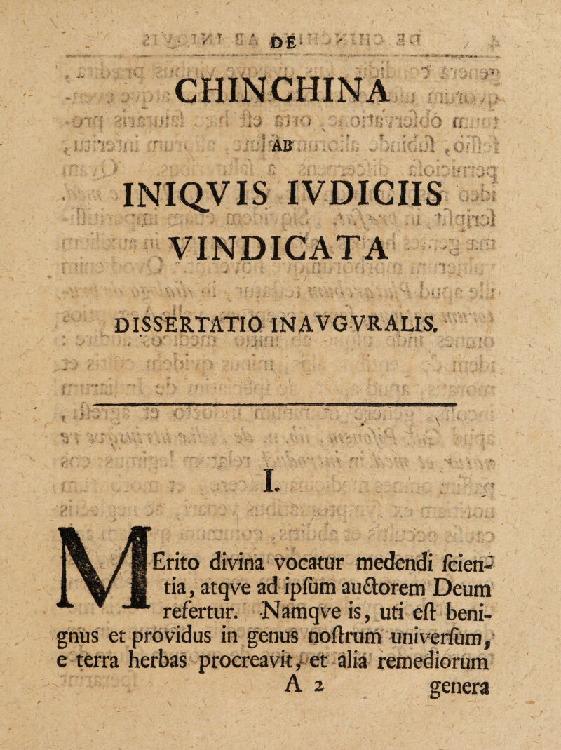 t : i:r- - i | —• , T ,, V . JlOli M% ‘ . ' • ' . , . . * t 'f ' Erito divina vocatur medendi fcien-' tia, atqve ad ipfum au&orem Deum refertur. Namqveis, uti eft beni¬ gnus et providus in genus noftrum univerfum, e terra herbas procreavit, et alia remediorum A 2 genera fyXtolpt*