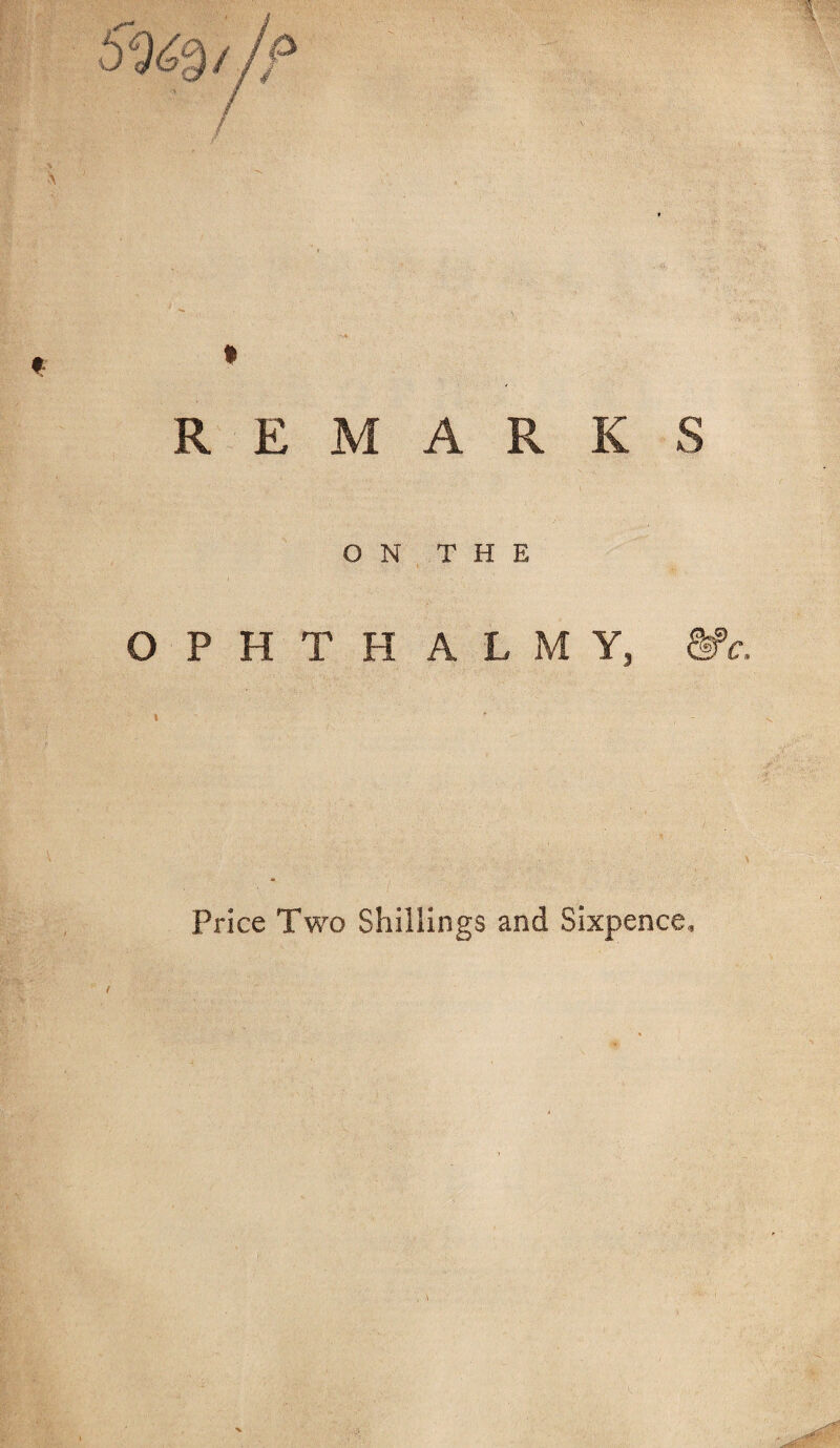 REMARKS ON THE OPHTHALMY, &>c. Price Two Shillings and Sixpence.