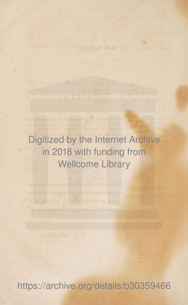 T Digitized by the Internet Archive in 2018 with funding from Wellcome Library * https://archive.org/details/b30359466