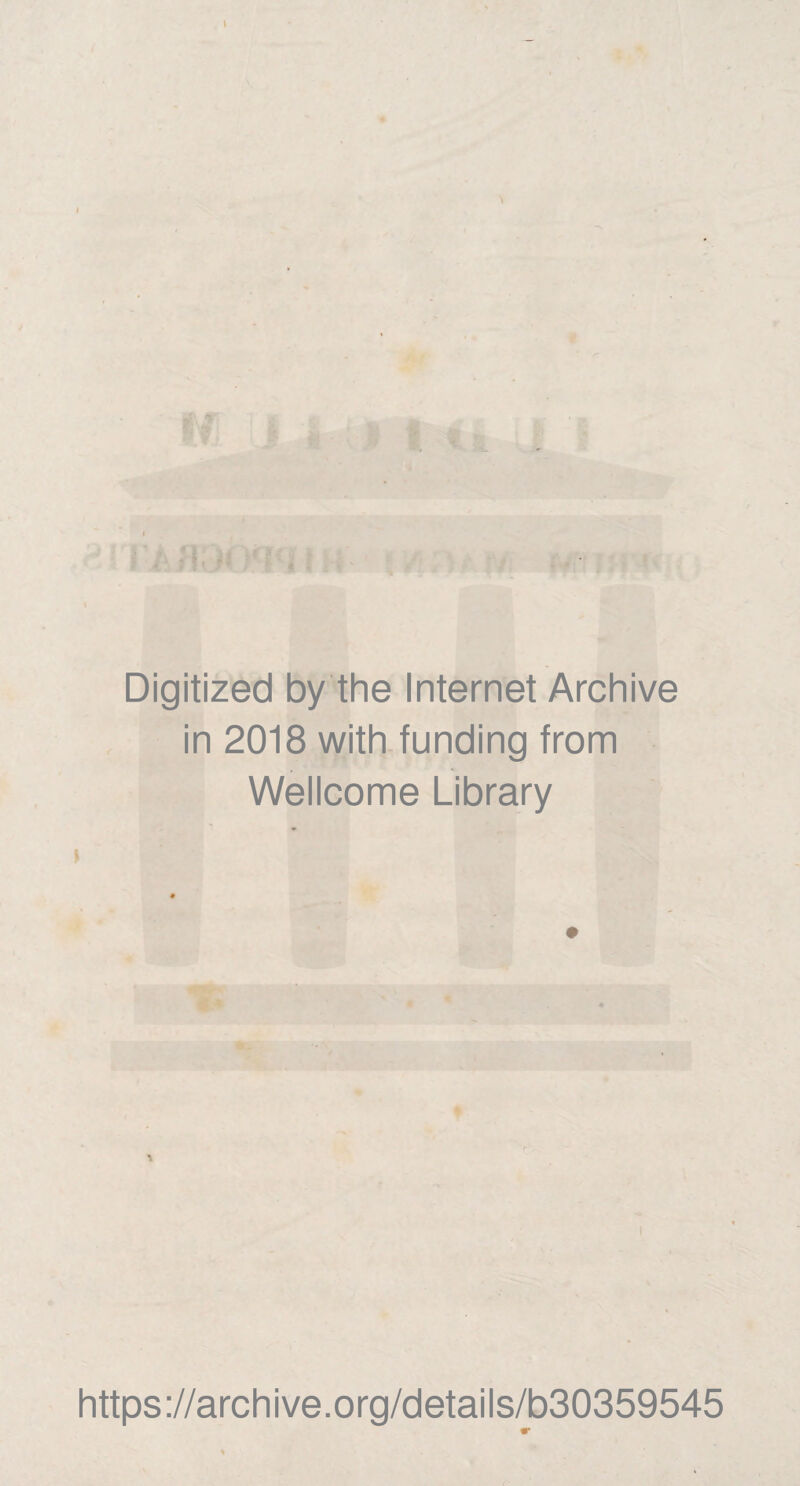 Digitized by the Internet Archive in 2018 with funding from Wellcome Library % https://archive.org/details/b30359545 «r