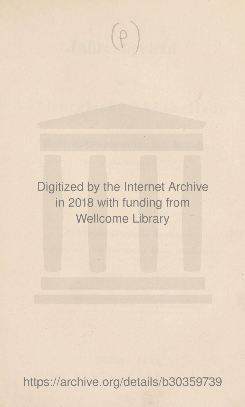 Digitized by the Internet Archive in 2018 with funding from Wellcome Library https://archive.org/details/b30359739