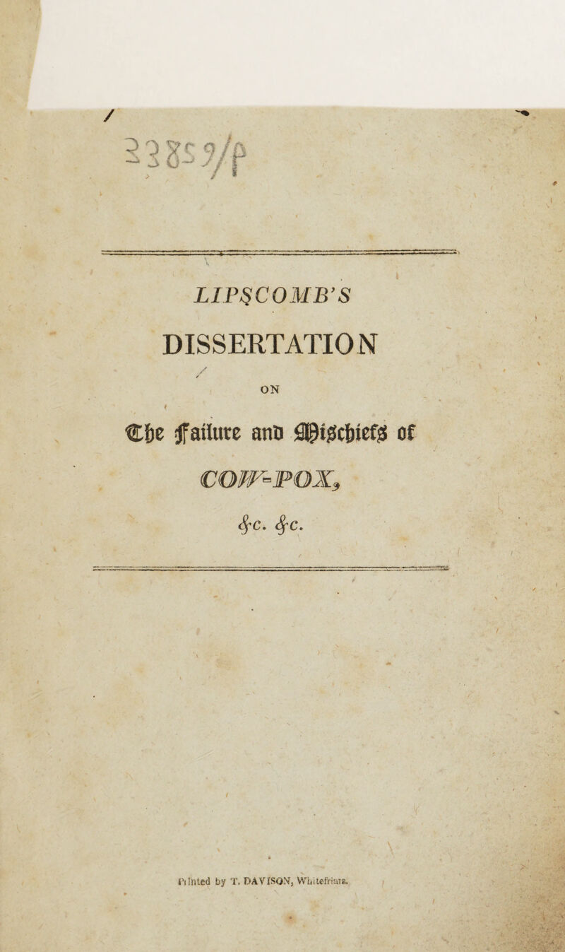 LIPSCOMB’S DISSERTATION / ON « €f)C failure anD of COIF-POX, <fyc. <^c. -- • - • -  ----:-- \ OInled by T. DAVISOxNf, Wlutefrtaia.