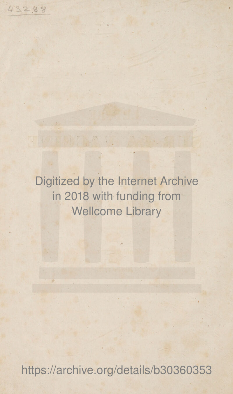 Digitized by the Internet Archive in 2018 with funding from Wellcome Library https ://arch i ve. o rg/detai Is/b30360353