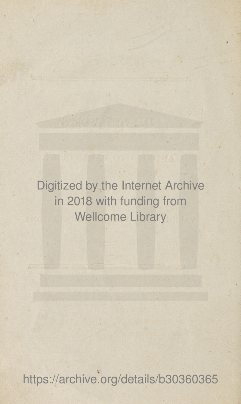 t V • I Jt / • i . ^ ' \ 1 0 Digitized by the Internet Archive in 2018 with funding from Wellcome Library https ://archive!org/details/b30360365