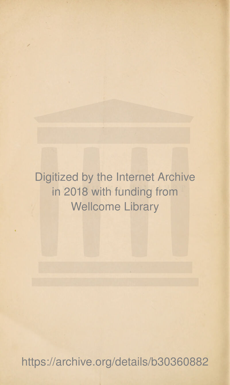 Digitized by the Internet Archive in 2018 with funding from Wellcome Library https://archive.org/details/b30360882
