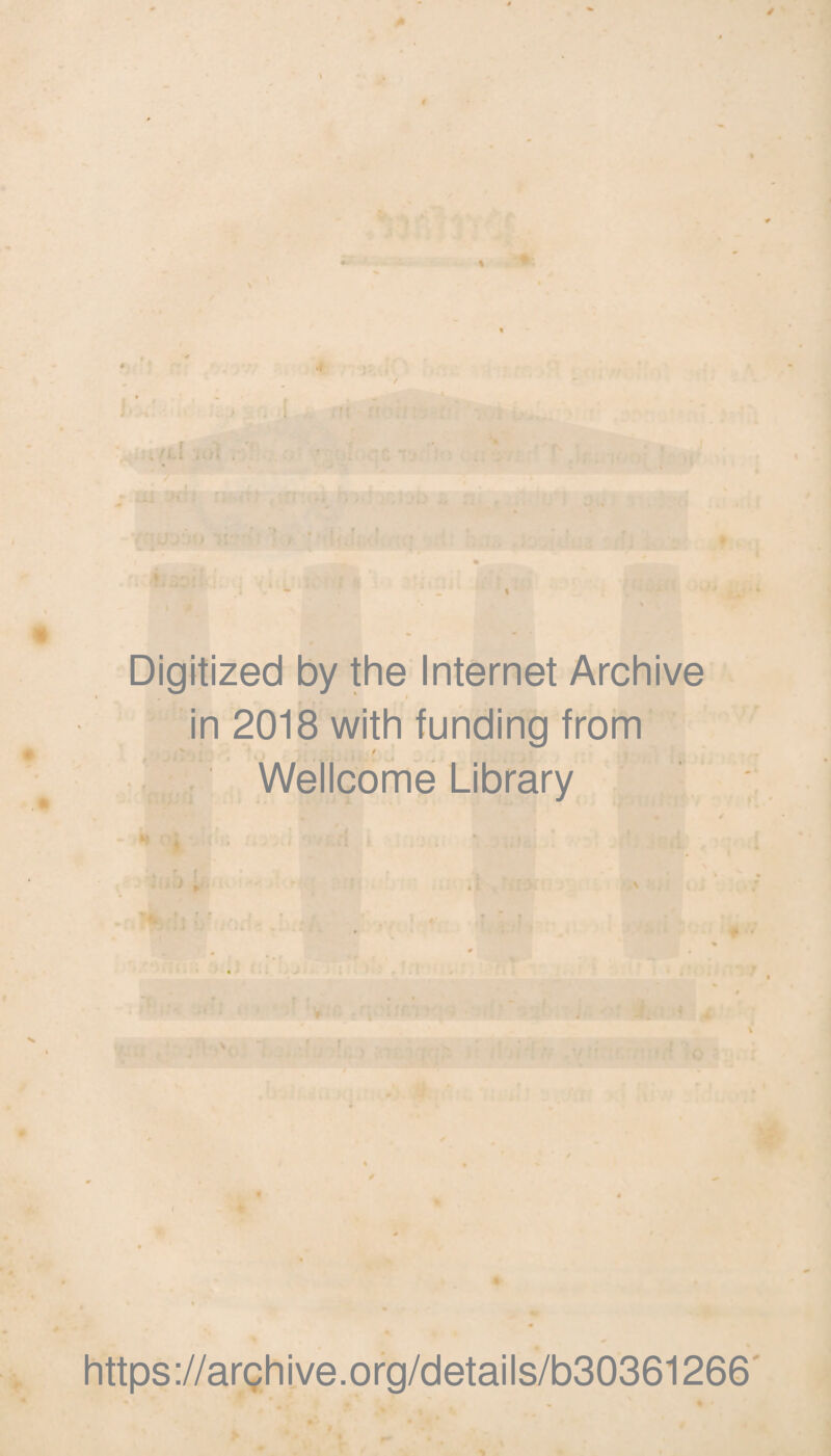 Digitized by the Internet Archive in 2018 with funding from t Wellcome Library 9 https://archive.org/details/b30361266