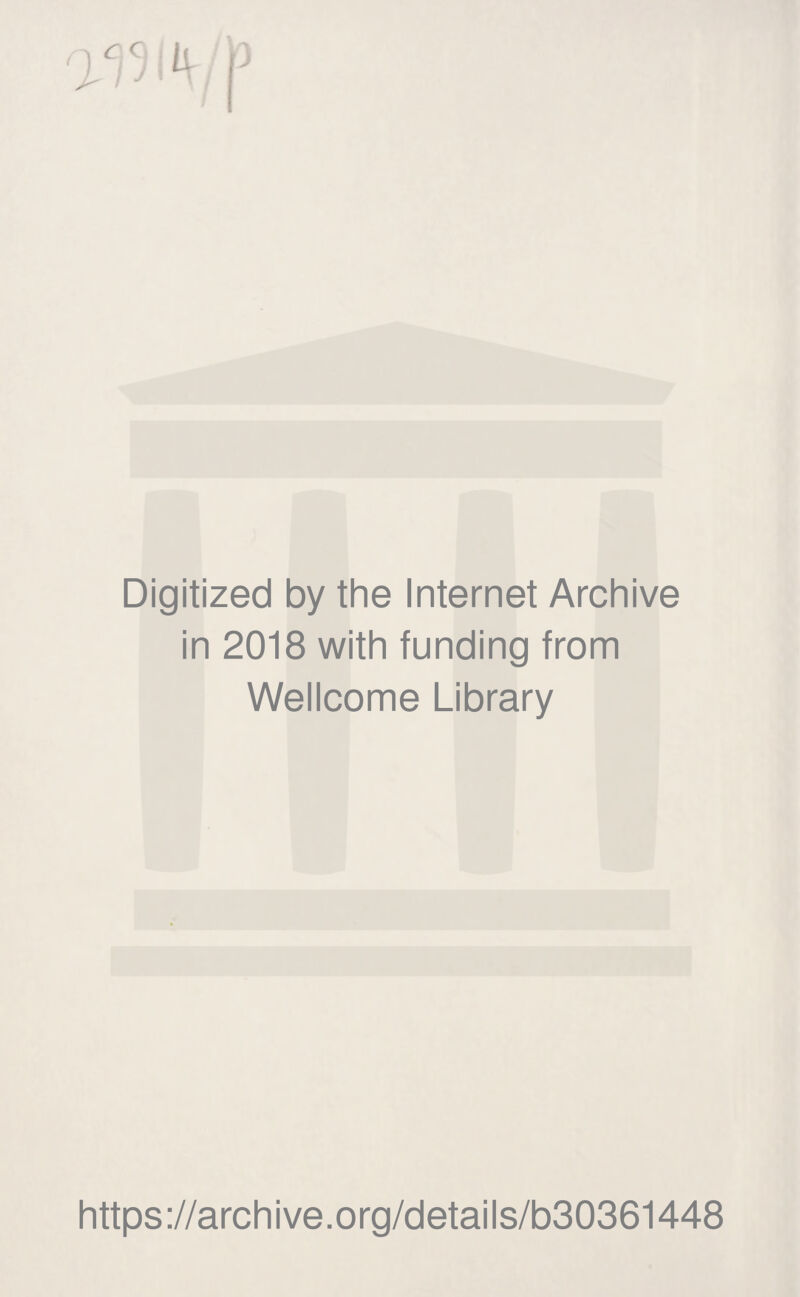 Digitized by the Internet Archive in 2018 with funding from Wellcome Library https://archive.org/details/b30361448