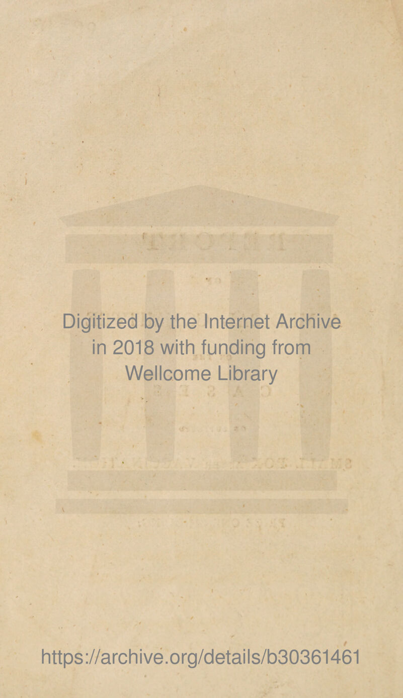 Digitized by the Internet Archive in 2018 with funding from Wellcome Library V t / https ://arch i ve .org/detai Is/b30361461