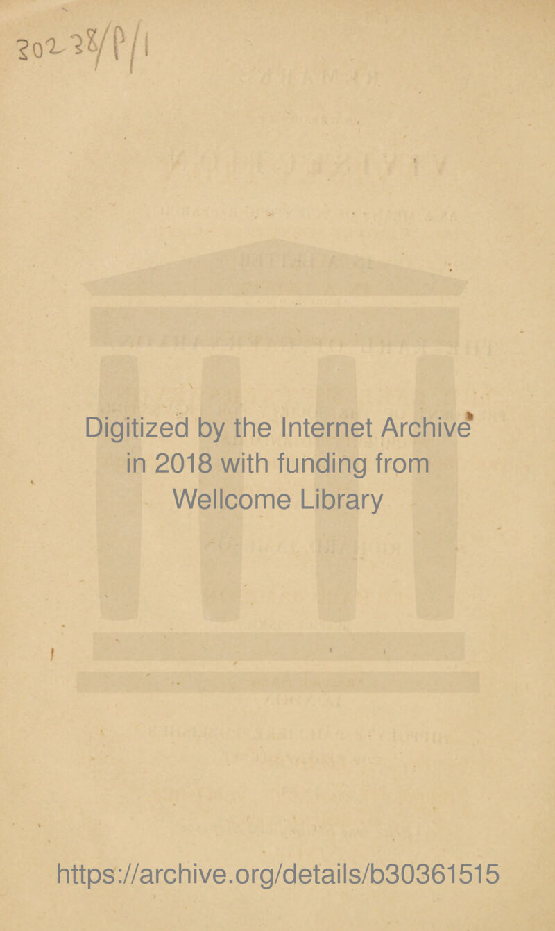 so^yp^i Digitized by the Internet Archive* in 2018 with funding from Wellcome Library f f https ://archive.org/details/b30361515 t