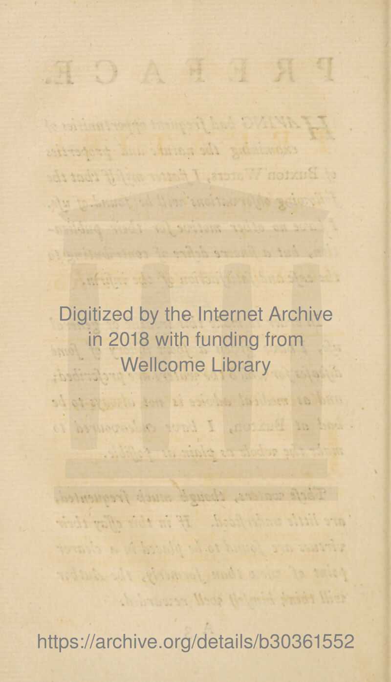 ' • < ' « * i -* ^ * X *• 4«4S*U . » U t > *4 , Digitized by the Internet Archive in 2018 with funding from Wellcome Library 4-0 . i * - H | % . •. t V < V . i * t- • - 0 • «, «. f https://archive.org/details/b30361552