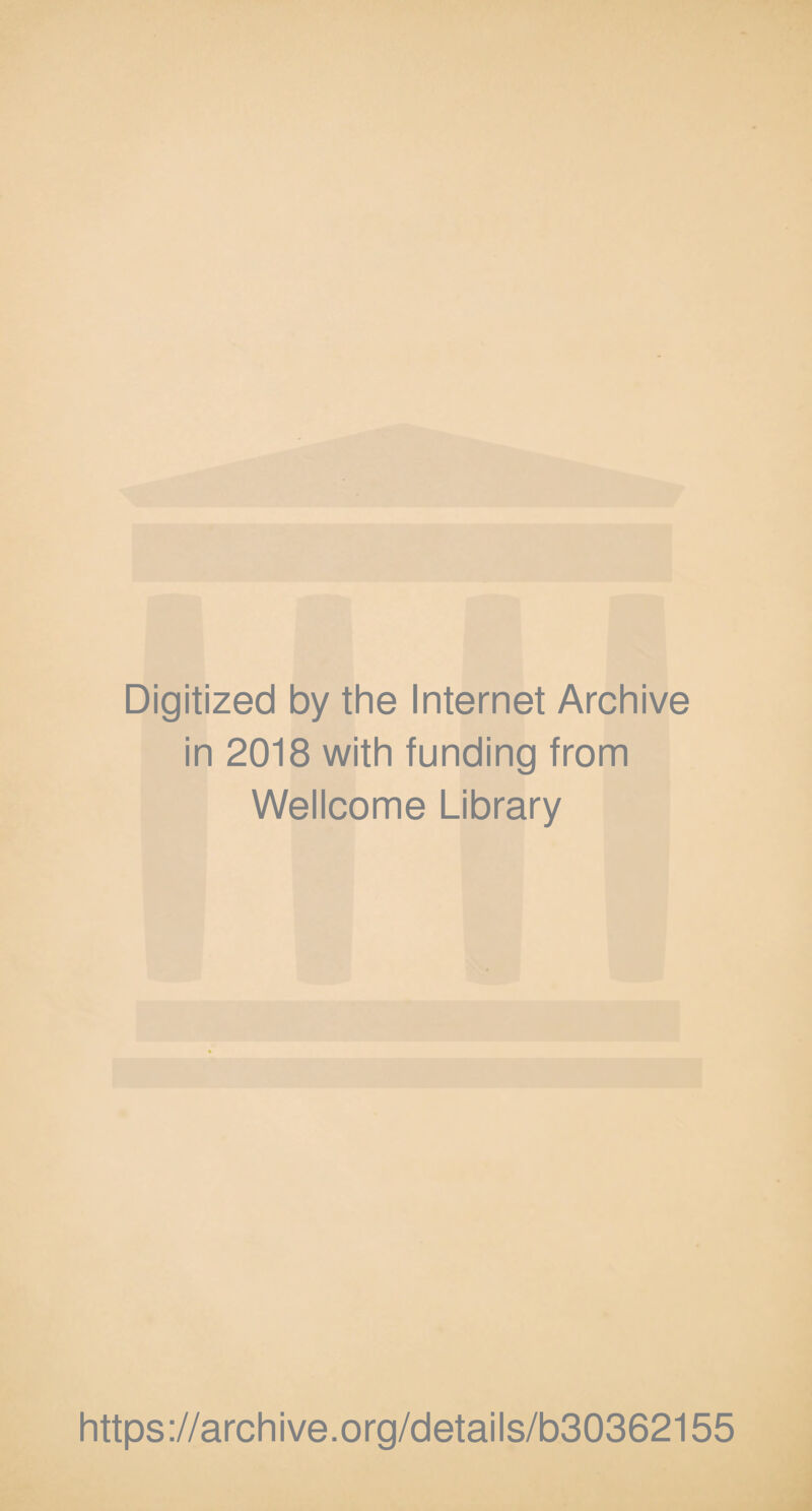 Digitized by the Internet Archive in 2018 with funding from Wellcome Library https://archive.org/details/b30362155