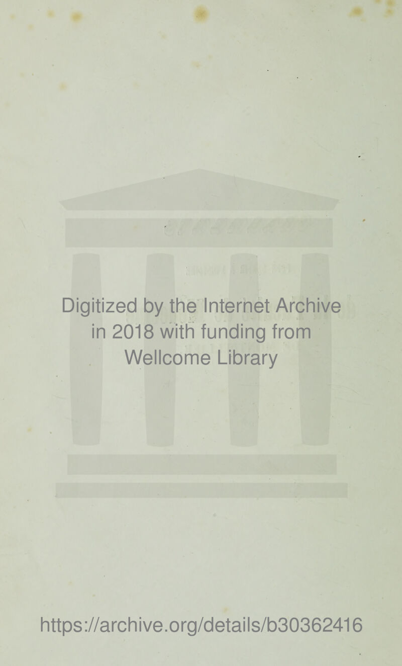 Digitized by the Internet Archive - il in 2018 with funding from Wellcome Library https://archive.org/details/b30362416