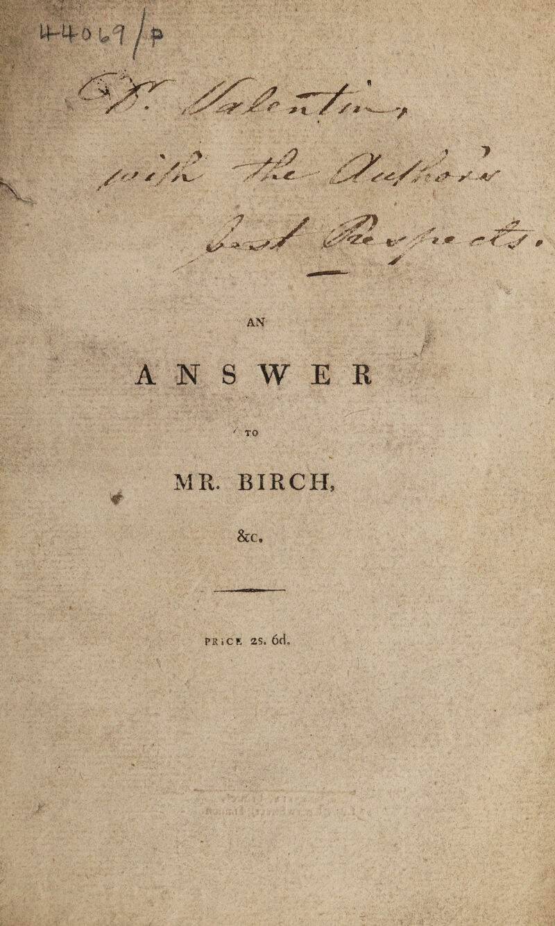 A / f» '7 - jr ✓ AN ANSWER TO hf, @ • V# MR. BIRCH, See, PRiCE 2S. 6(i