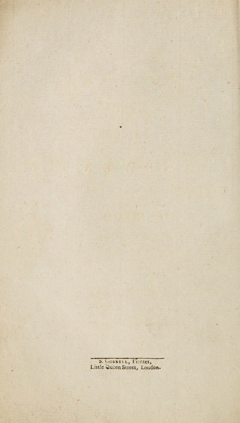 I £>. Ijosnei i, l'rmter. Little Queen Street, London.