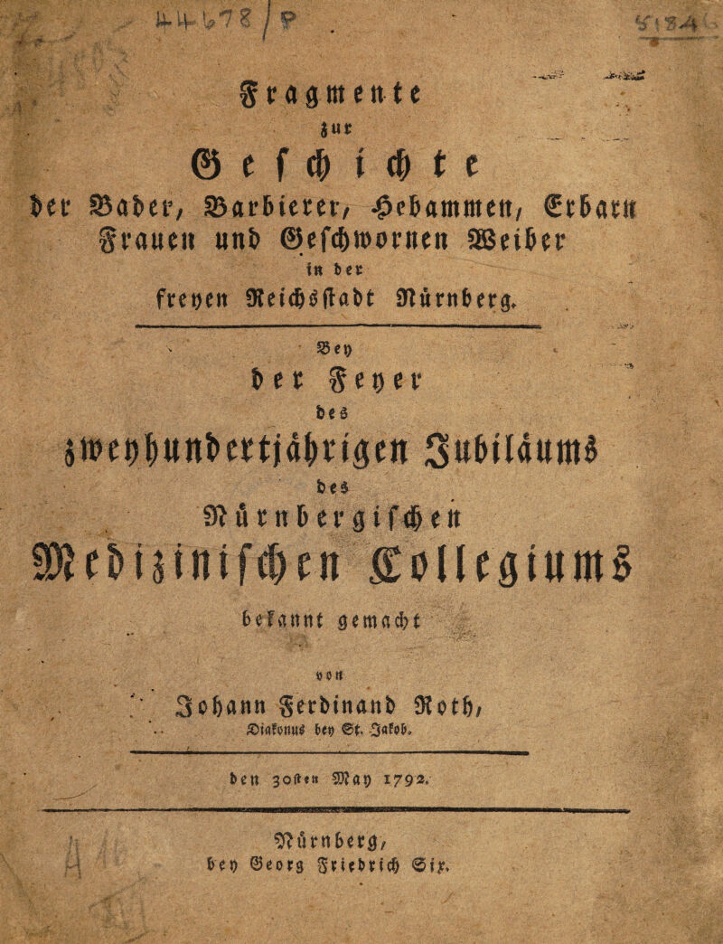 © e f c& t c& t t bet Staber* Starbieter, £cbammett, (üt&attt grauen unb ®efc&n>ortien SSeiber in bec ~ freien SKeid&dftabt 9lärJtber& -xy>' ' 55 «D btt $t1)tV bes §«§g| a«>ct)|unlicrtj4f)riflen SubiläumS be* Stf u t n b e r g i f # e tt efcmnifdKn SoIlfö(«m§ befannt gemalt SSIt 3obflnn Serbinanb SKotfb &>iflf<wug befl Safob» ben softe» SD?ap 1792. ‘»ftthtiberg/ btt) ©eorg SfUbticb @iy.