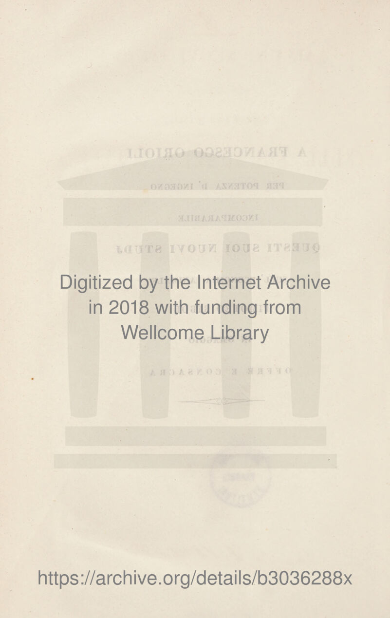 Digitized by thè Internet Archive in 2018 with funding from Wellcome Library https://archive.org/details/b3036288x