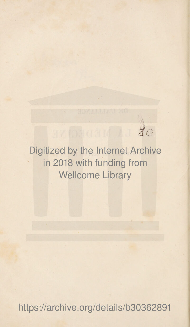 Digitized by the Internet Archive in 2018 with funding from Wellcome Library https://archive.org/details/b30362891