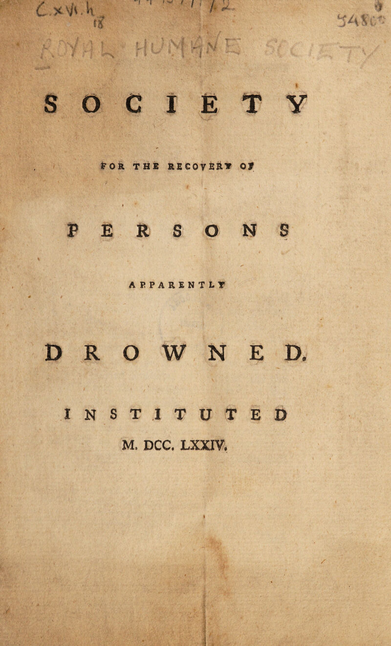 POR THE RE CO V ERY Of # PERSONS APPARENTLY DROWNED. INSTITUTED M, DCC. LXXIV.