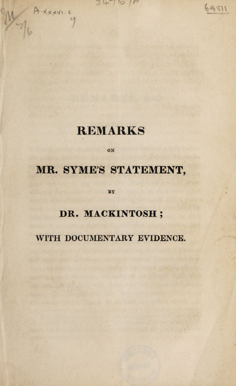 REMARKS ON MR. SYME’S STATEMENT, DR. MACKINTOSH ; WITH DOCUMENTARY EVIDENCE.