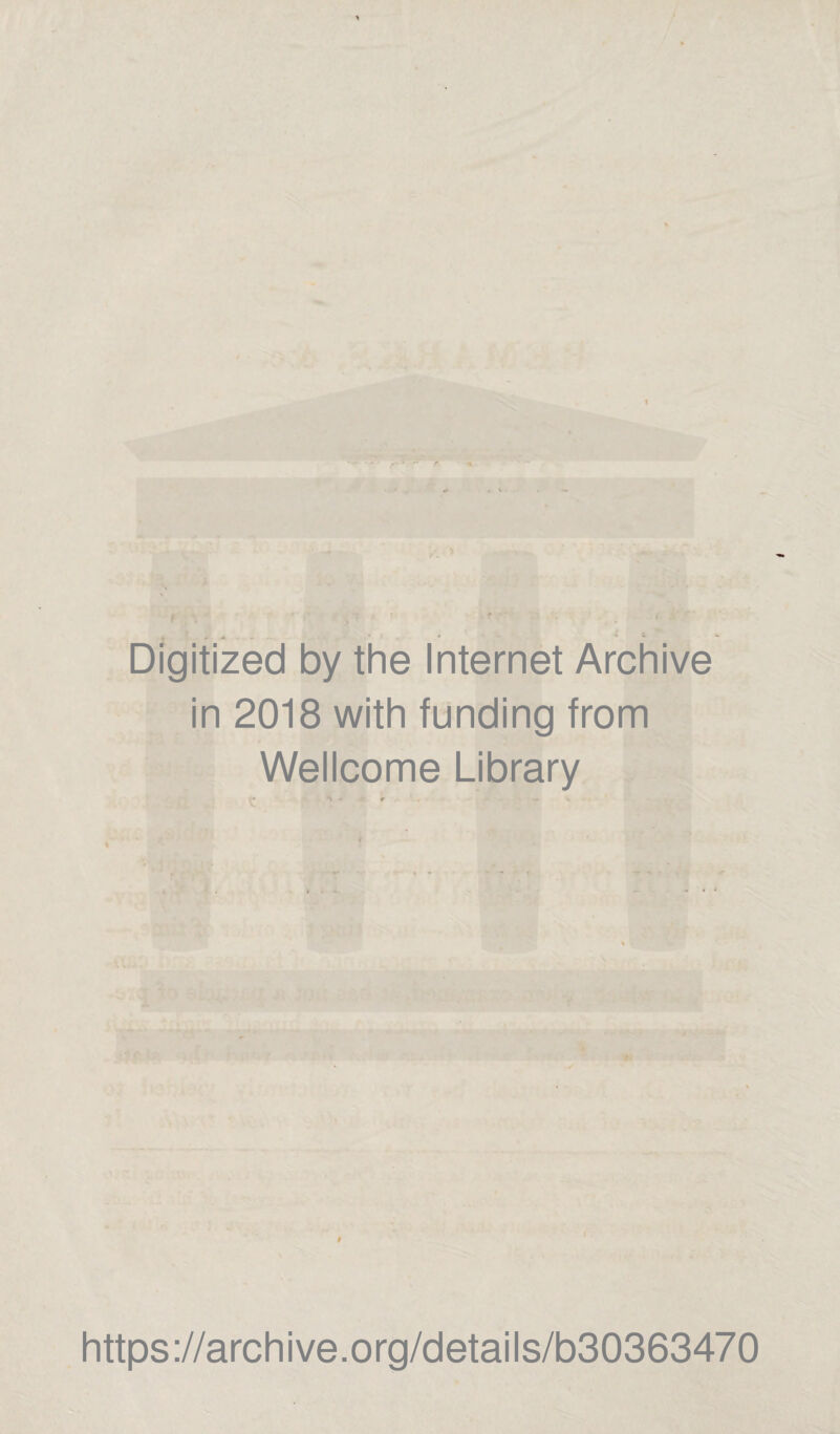 Digitized by the Internet Archive in 2018 with funding from Wellcome Library # https://archive.org/details/b30363470