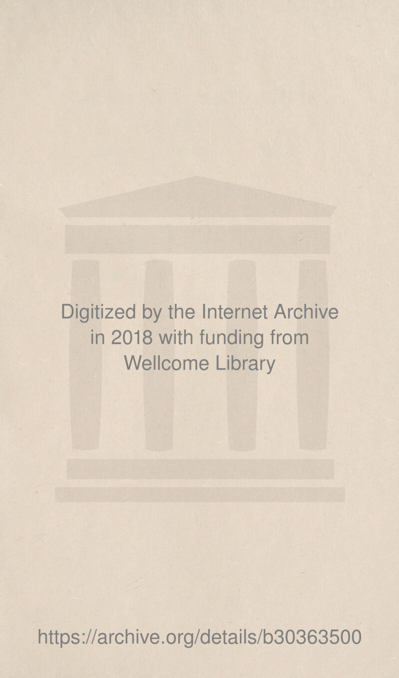 Digitized by the Internet Archive in 2018 with funding from Wellcome Library https://archive.org/details/b30363500