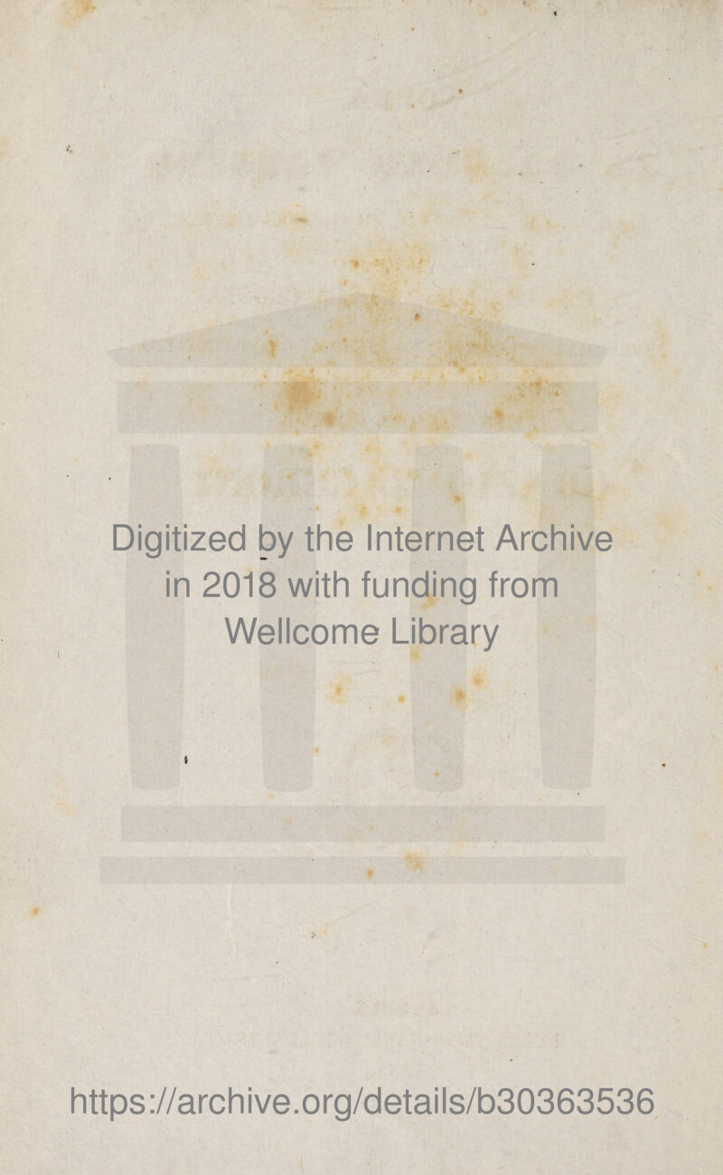 Digitized by thè Internet Archive in 2018 with funding from Wellcome Library ■ / https://archive.org/details/b30363536