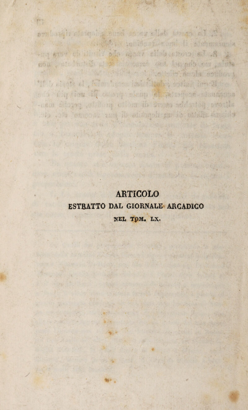 V \ ARTICOLO ESTBATTO DAL GIORNALE ARCADICO NEL TpM. LX. »