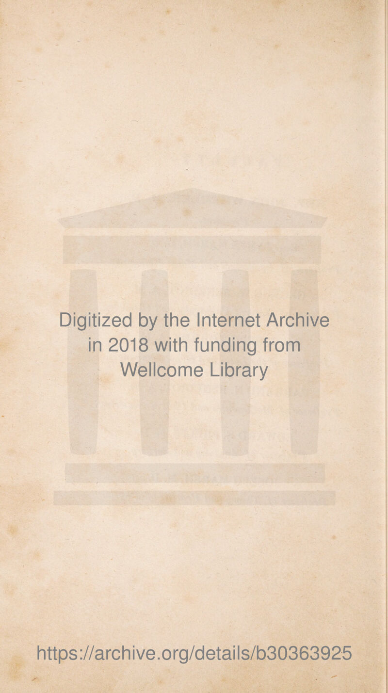 Digitized by the Internet Archive in 2018 with funding from Wellcome Library https://archive.org/details/b30363925