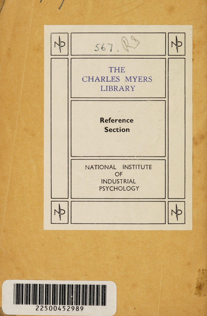 THE CHARLES MYERS LIBRARY Reference Section NATIONAL INSTITUTE OF INDUSTRIAL PSYCHOLOGY