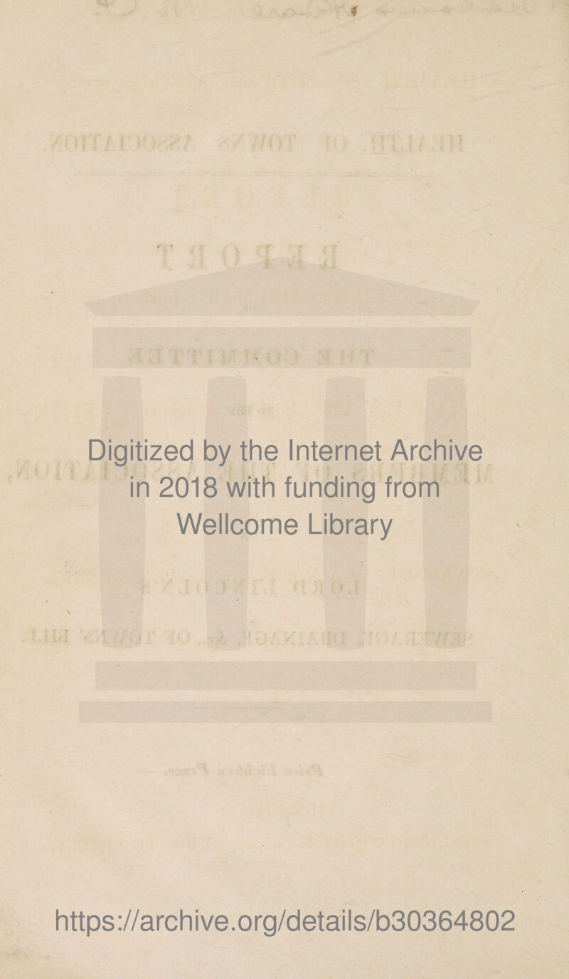 ■ Digitized by the Internet Archive in 2018 with funding from Wellcome Library https ://arch ive.org/detai Is/b30364802