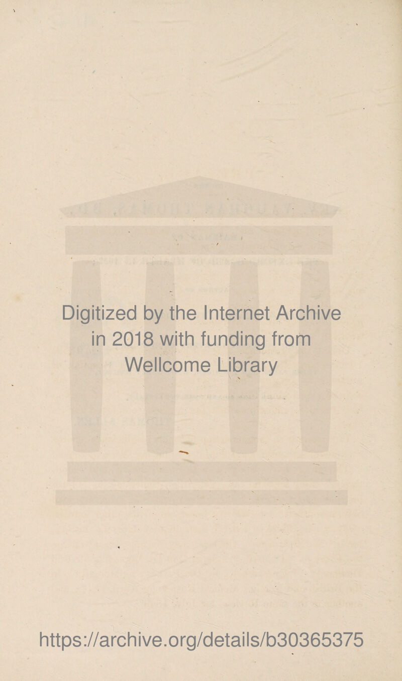 Digitized by the Internet Archive in 2018 with funding from Wellcome Library \ X n -■ •. - https://archive.org/details/b30365375