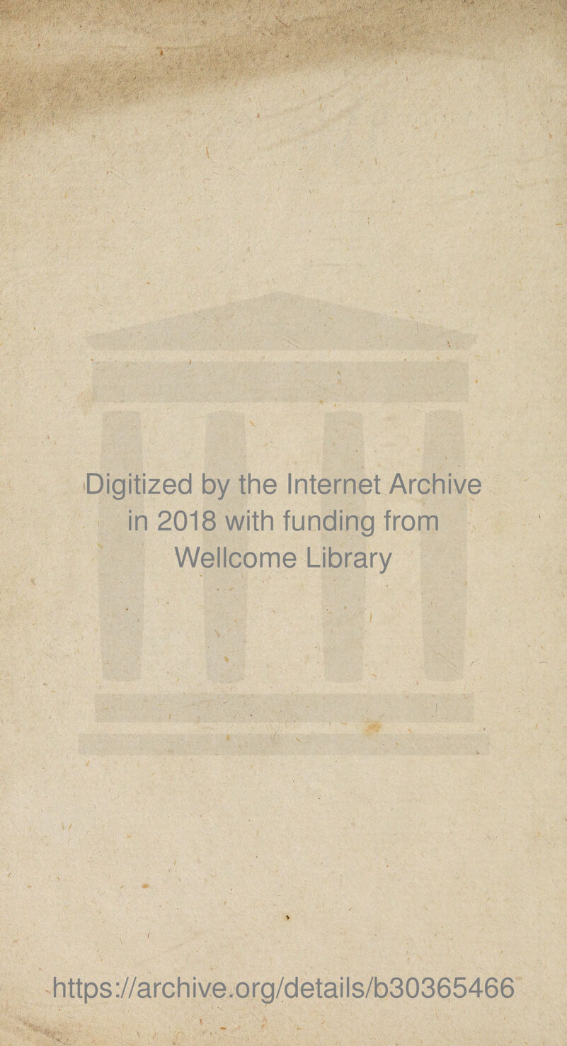 } Digitized by the Internet Archive in 2018 with funding from Wellcome Library / https://archive.org/details/b30365466