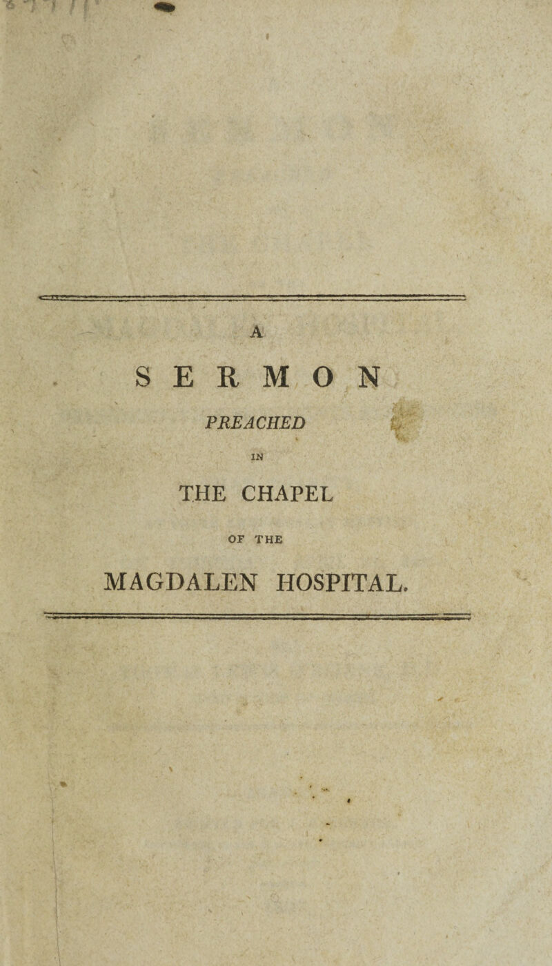 c A SERMON \ y>J'' : PREACHED . w IN THE CHAPEL OF THE MAGDALEN HOSPITAL. 4