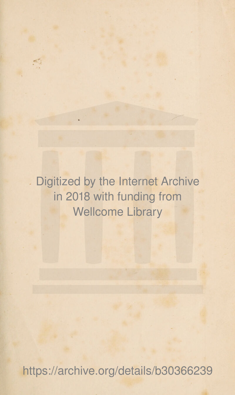Digitized by the Internet Archive in 2018 with funding from Wellcome Library https://archive.org/details/b30366239