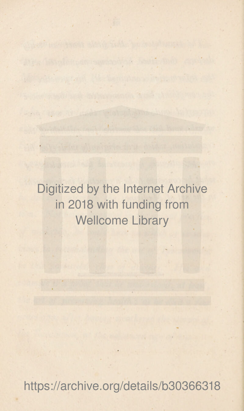 Digitized by the Internet Archive in 2018 with funding from Wellcome Library https://archive.org/details/b30366318